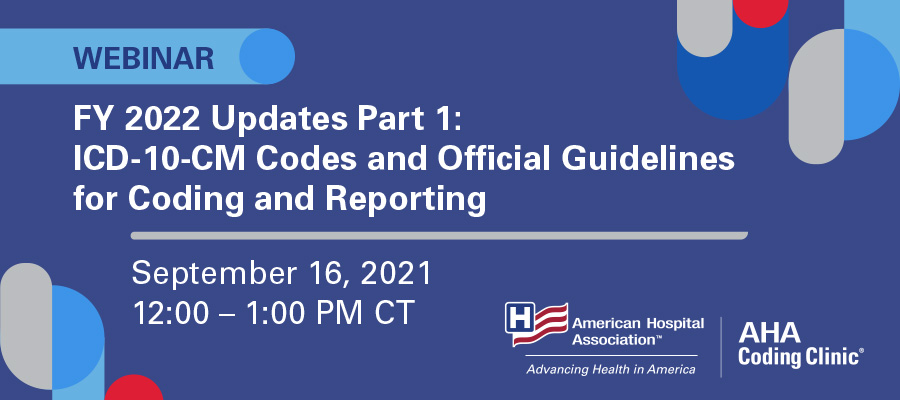 FY 2022 Updates Part 1:  ICD-10-CM Codes and Official Guidelines for Coding and Reporting