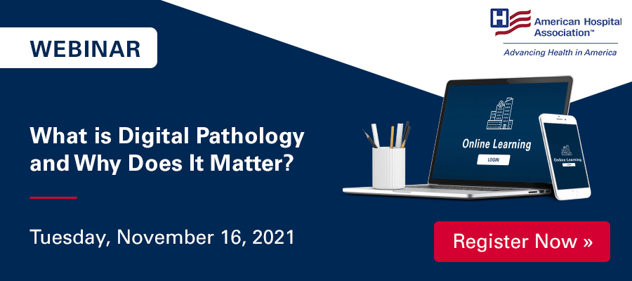 What Is Digital Pathology and Why Does It Matter? Webinar. Tuesday, November 16, 2021. Register Now. American Hospital Association