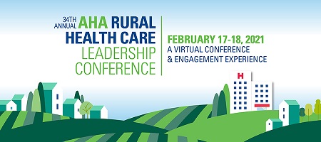 34th Annual AHA Rural Health Care Leadership Conference. February 17-18, 2021. A Virtual Conference and Engagement Experience.