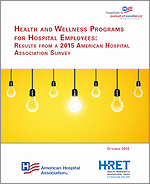 Health and Wellness Programs for Hospital Employees: Results from a 2015 American Hospital Association Survey – October 2016