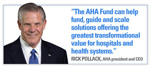 Headshot of Rick Pollack with quote: "The AHA Fund can help fund, guide and scale solutions offering the greatest transformational value for hospitals and helath systems." Rick Pollack, AHA president and CEO