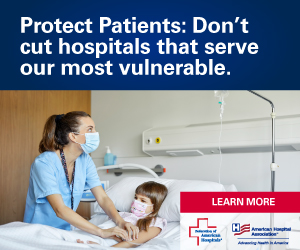 Protect Patients: Don't cut hospitals that serve our most vulnerable. Learn more. Federation of American Hospitals. American Hospital Association.