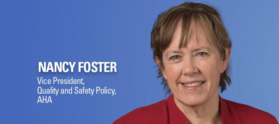 Nancy Foster headshot. Vice President, Quality and Safety Policy, AHA.
