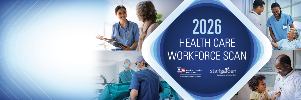 2026 Health Care Workforce Scan. American Hospital Association. Staffgarden. by Ascend Learning.