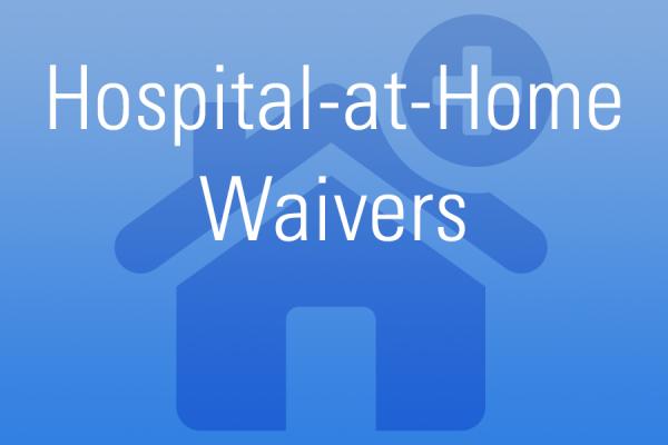 Hospital-at-Home Waivers